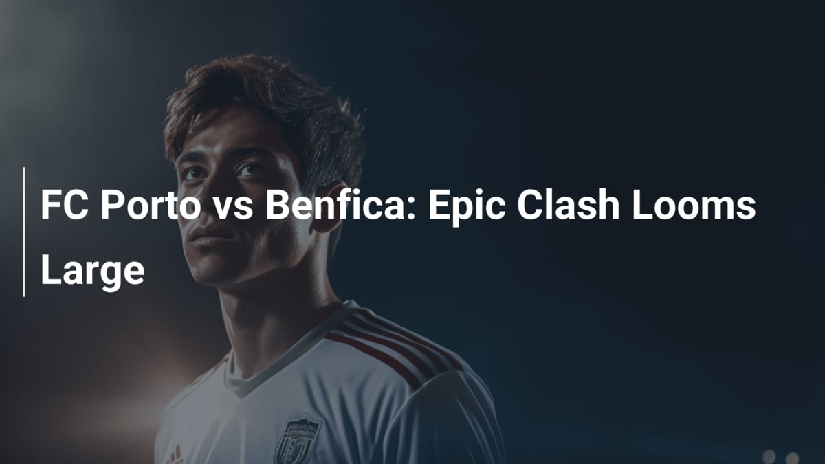 aufstellungen: teilnehmer: fc porto gegen benfica