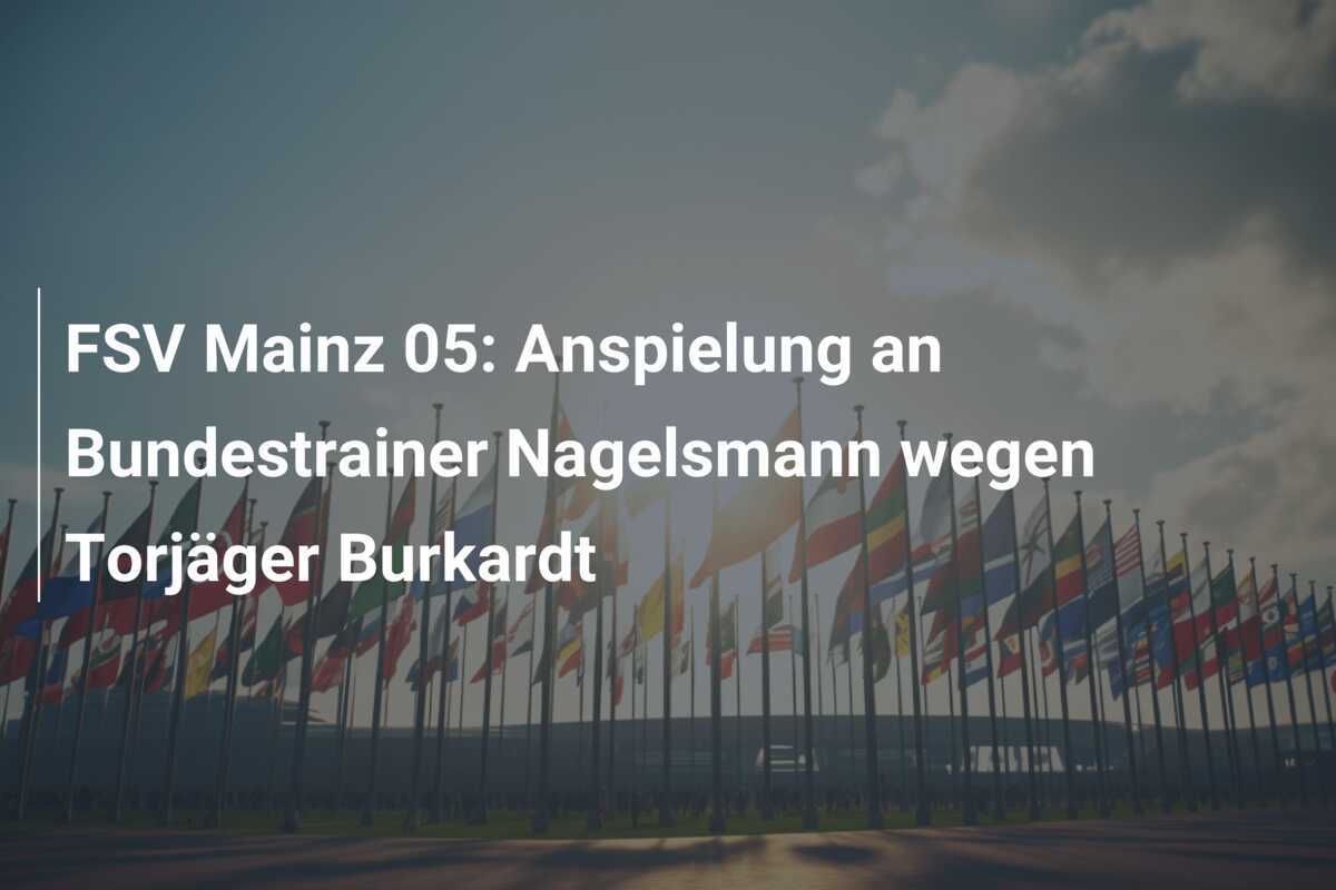 FSV Mainz 05: Anspielung an Bundestrainer Nagelsmann wegen Torjäger Burkardt