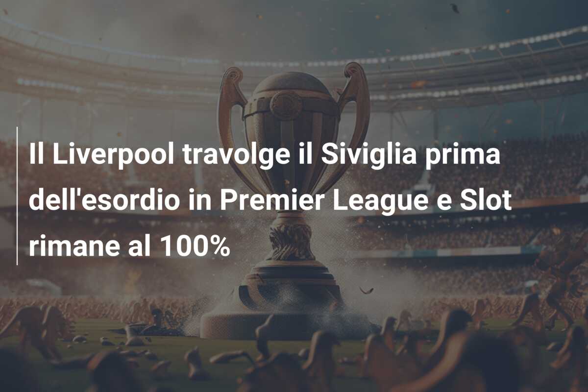 Il Liverpool travolge il Siviglia prima dell’esordio in Premier League e Slot rimane al 100%