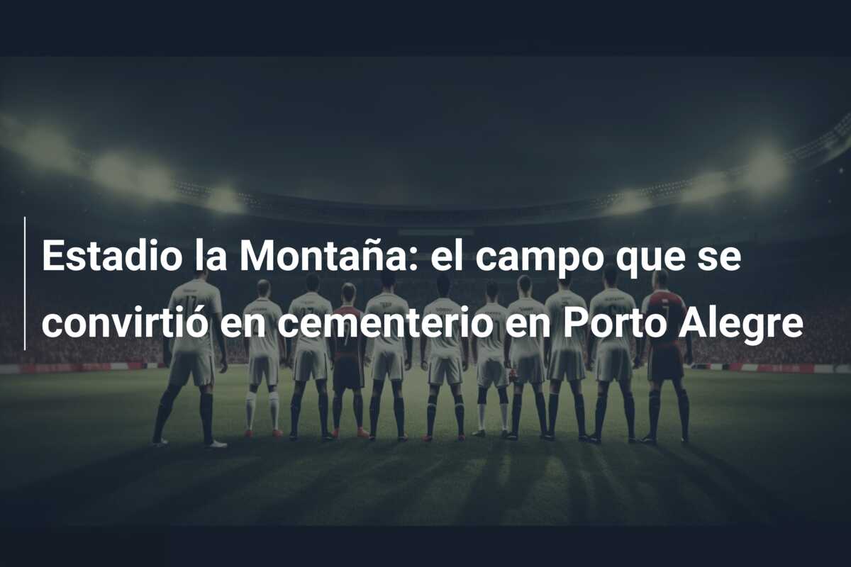 Estadio la Montaña: el campo que se convirtió en cementerio en Porto Alegre