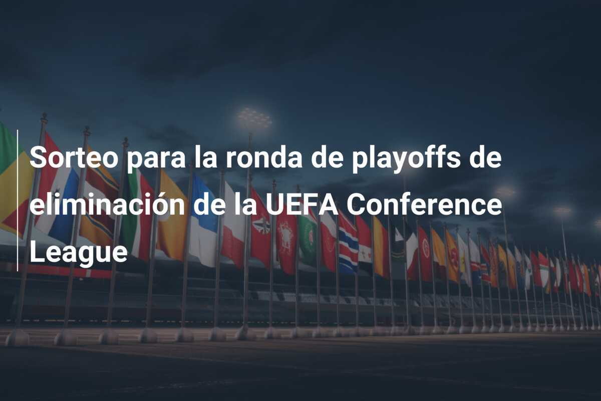 Sorteo para la ronda de playoffs de eliminación de la UEFA Conference League