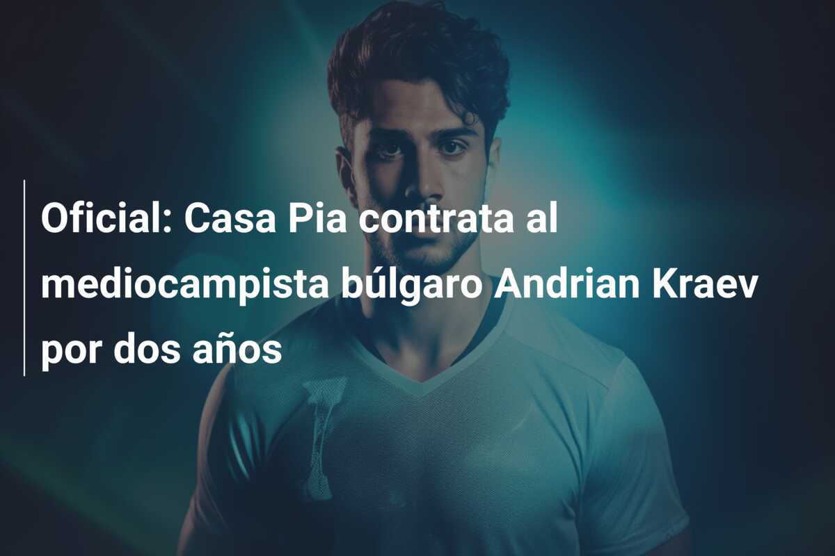 Oficial: Casa Pia contrata al mediocampista búlgaro Andrian Kraev por dos años