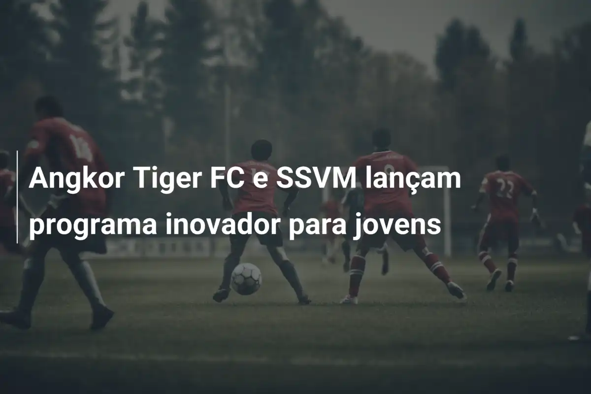 Angkor Tiger FC e SSVM lançam programa inovador para jovens