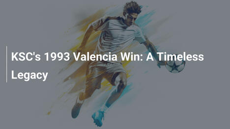 La victoire légendaire de KSC contre Valencia en 1993