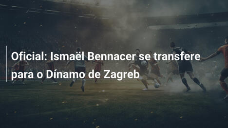 Oficial: Ismaël Bennacer se transfere para o Dínamo de Zagreb