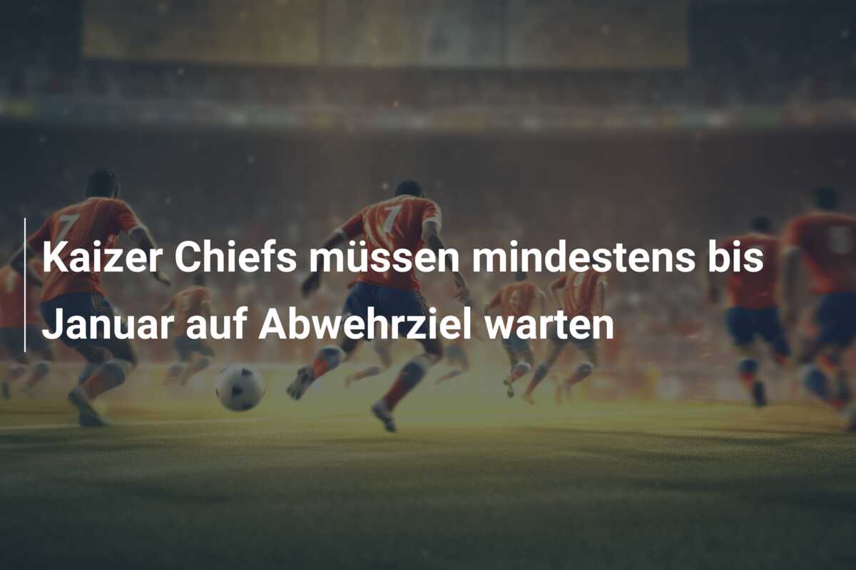 Kaizer Chiefs müssen mindestens bis Januar auf Abwehrziel warten