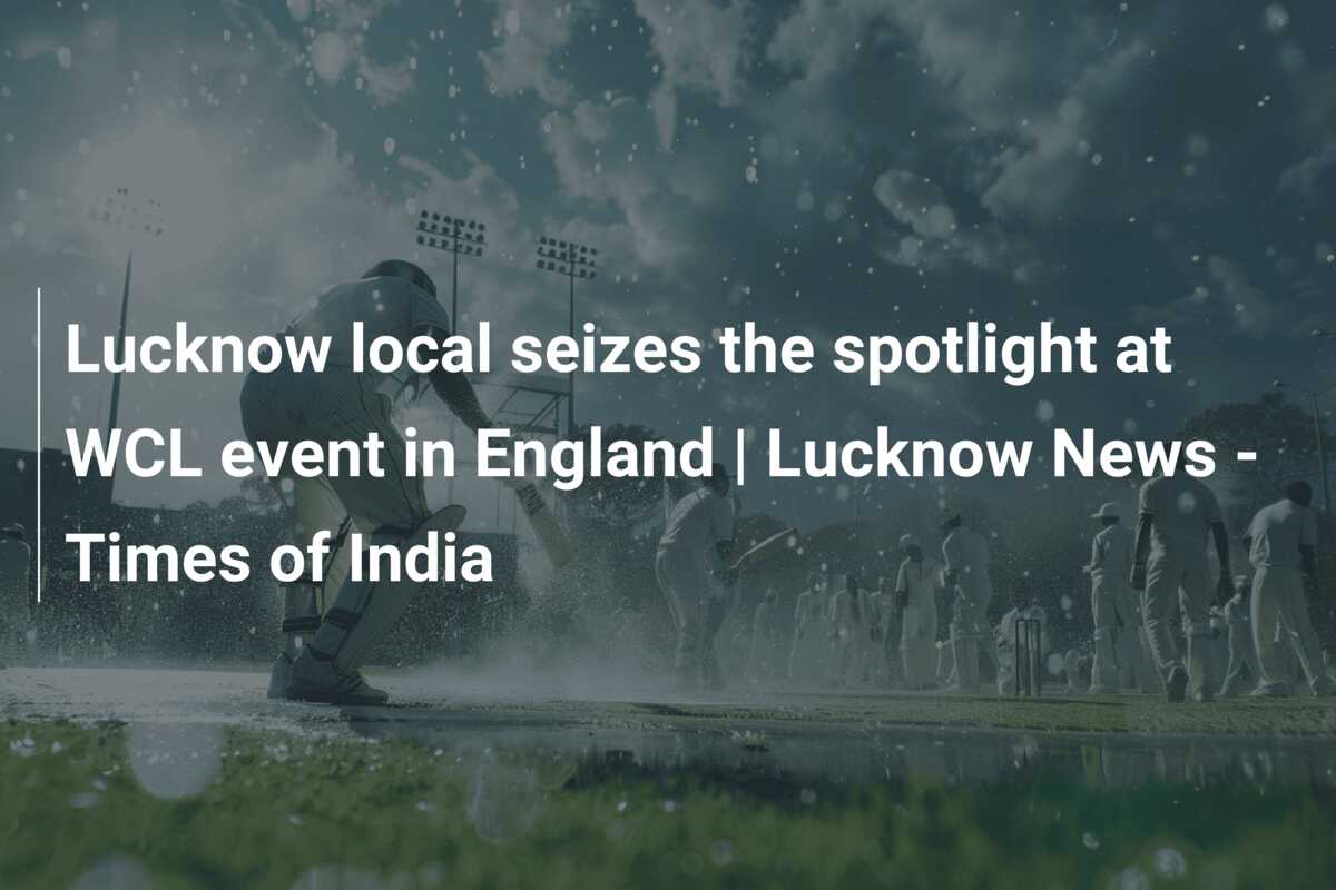 Lucknow local seizes the spotlight at WCL event in England | Lucknow ...