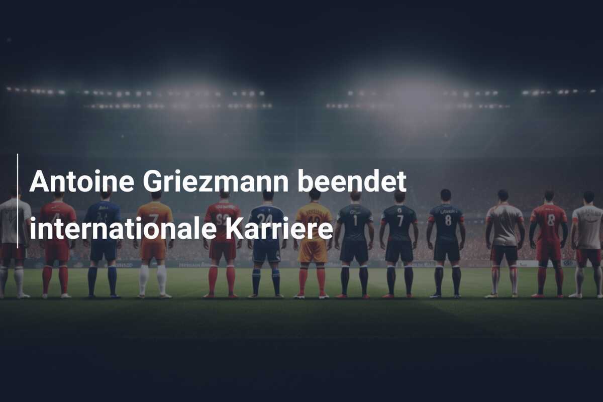 Antoine Griezmann beendet internationale Karriere