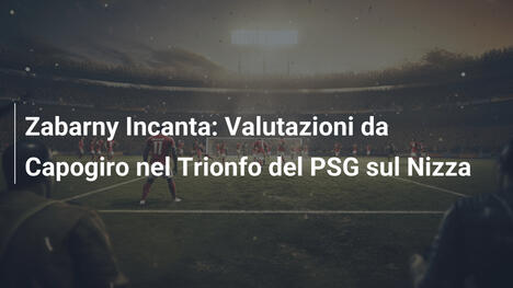 Zabarny Incanta: Valutazioni da Capogiro nel Trionfo del PSG sul Nizza