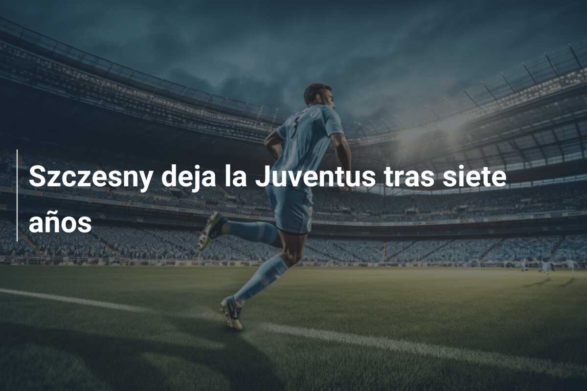Szczesny deja la Juventus tras siete años