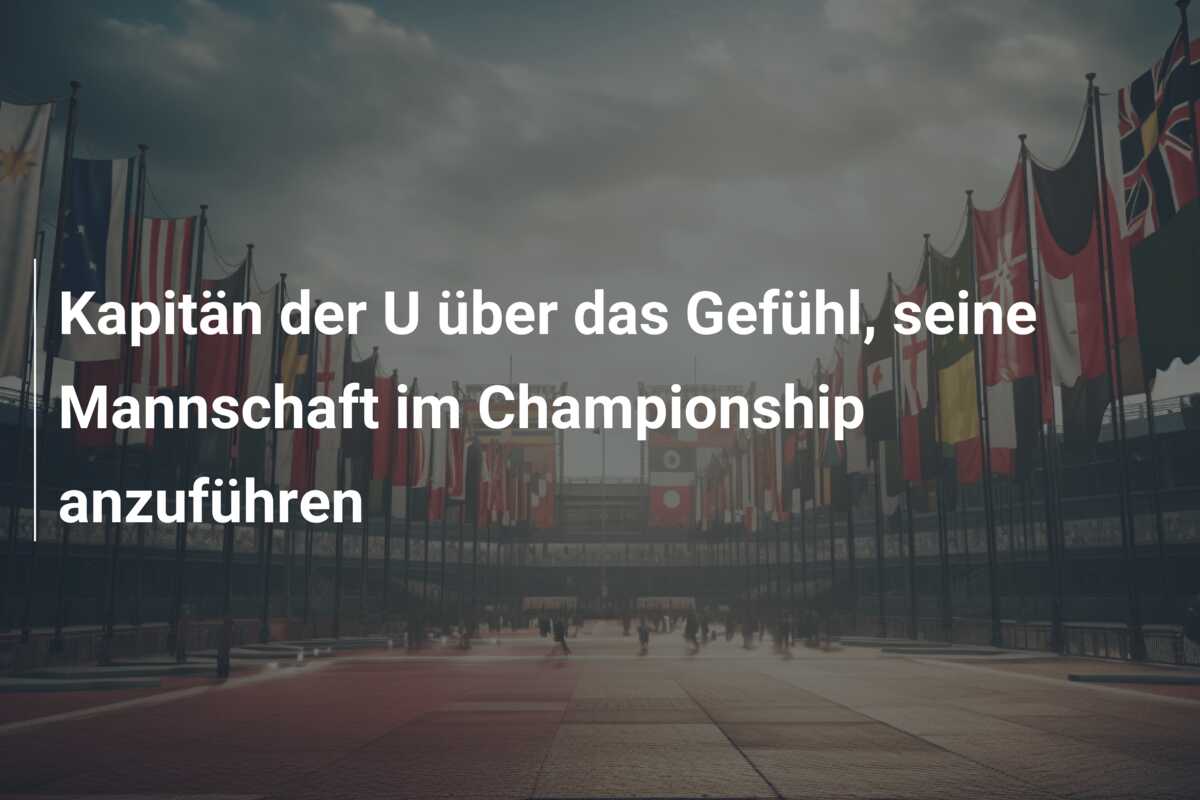 Kapitän der U über das Gefühl, seine Mannschaft im Championship anzuführen