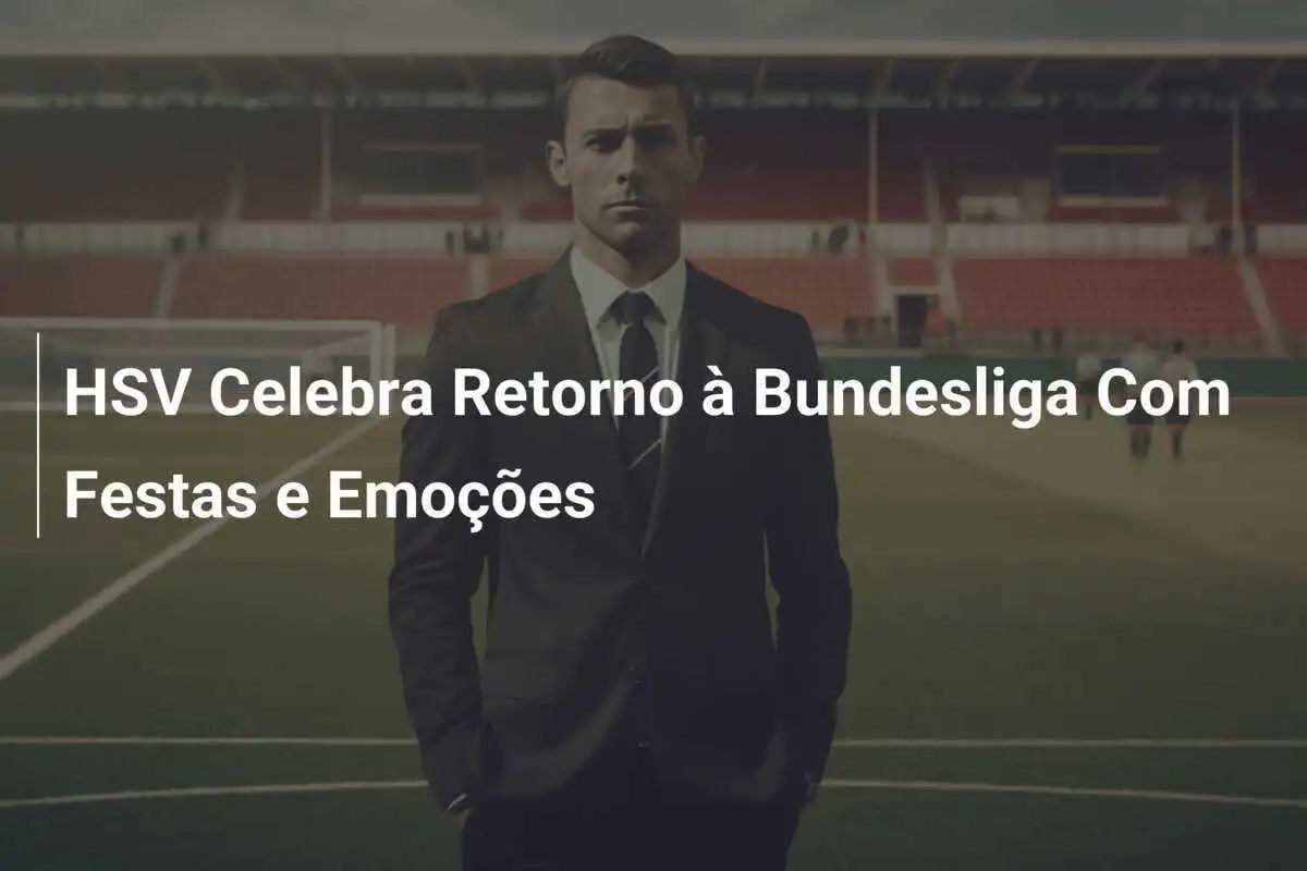 HSV Celebra Retorno à Bundesliga Com Festas e Emoções