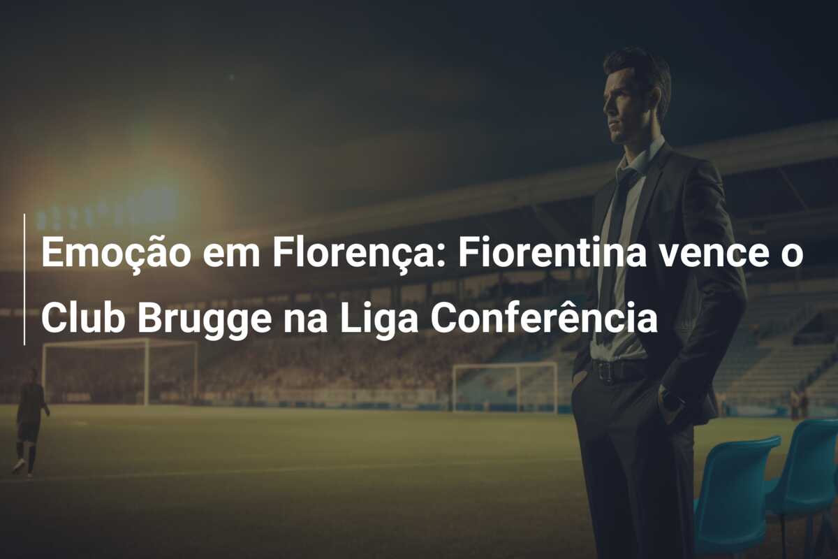 Emoção em Florença: Fiorentina vence o Club Brugge na Liga Conferência