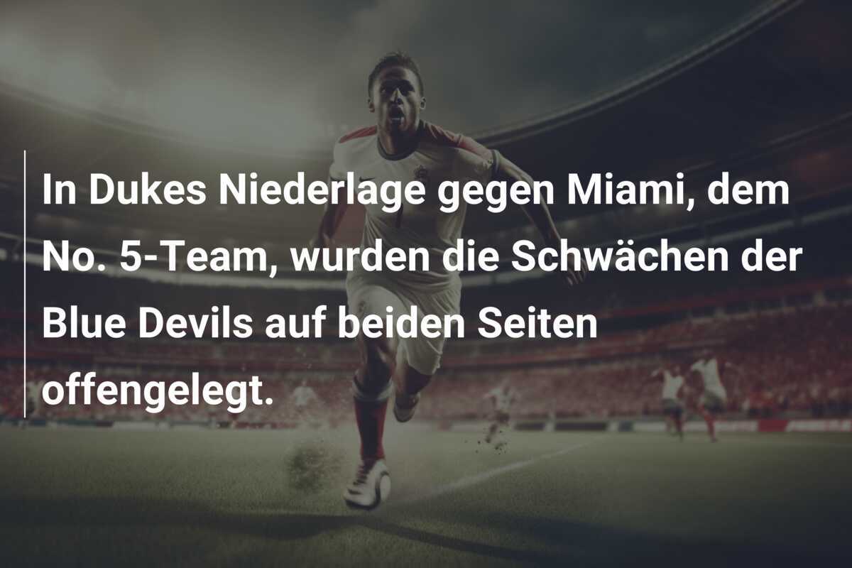 In Dukes Niederlage gegen Miami, dem No. 5-Team, wurden die Schwächen der Blue Devils auf beiden Seiten offengelegt.