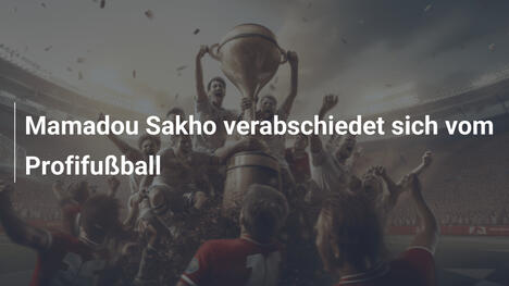 Mamadou Sakho verabschiedet sich vom Profifußball