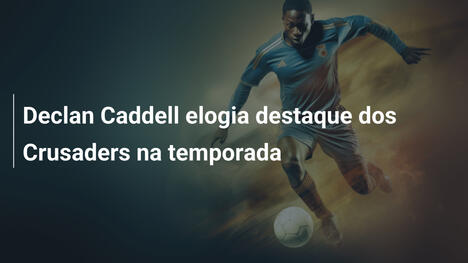 Declan Caddell elogia destaque dos Crusaders na temporada