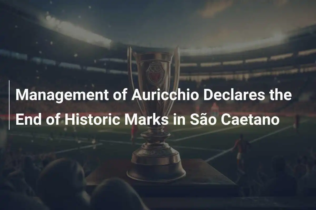 Zarząd Auricchio Ogłasza Koniec Historycznych Czasów w São Caetano