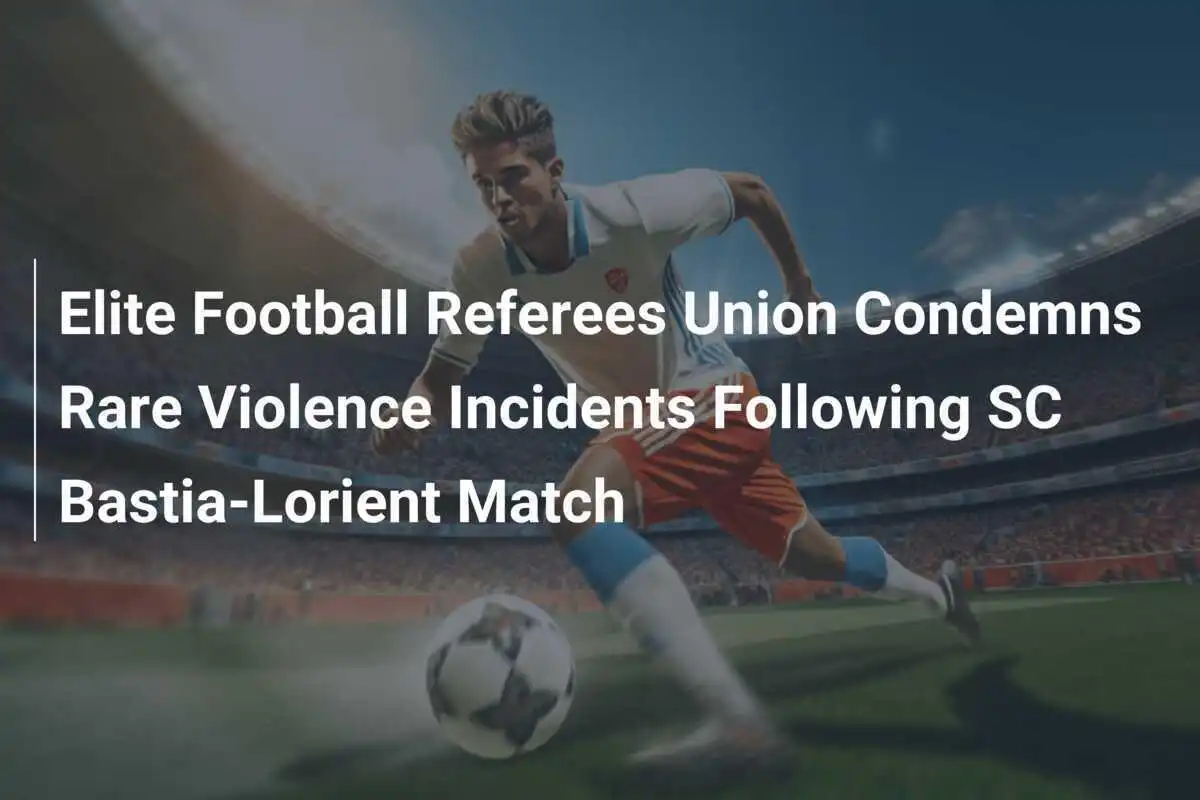 Serikat Wasit Sepak Bola Elite Kutuk Insiden Kekerasan Langka Usai Pertandingan SC Bastia-Lorient