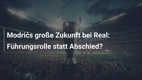 Modrićs große Zukunft bei Real: Führungsrolle statt Abschied?