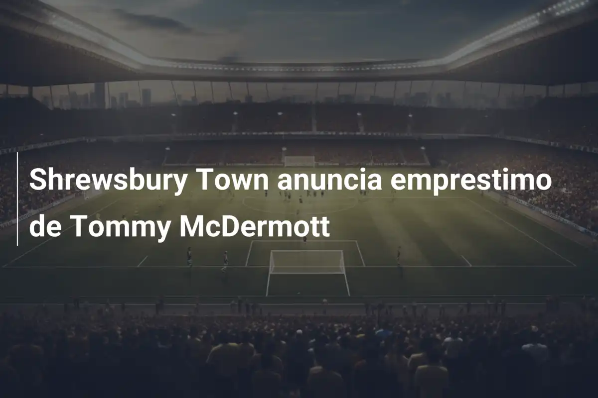Shrewsbury Town anuncia emprestimo de Tommy McDermott