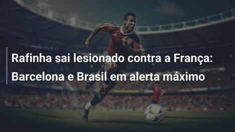 Rafinha sai lesionado contra a França: Barcelona e Brasil em alerta máximo