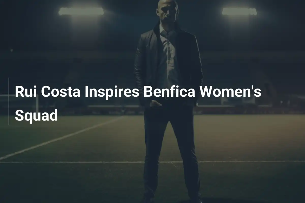Rui Costa Inspires Benfica Women's Squad