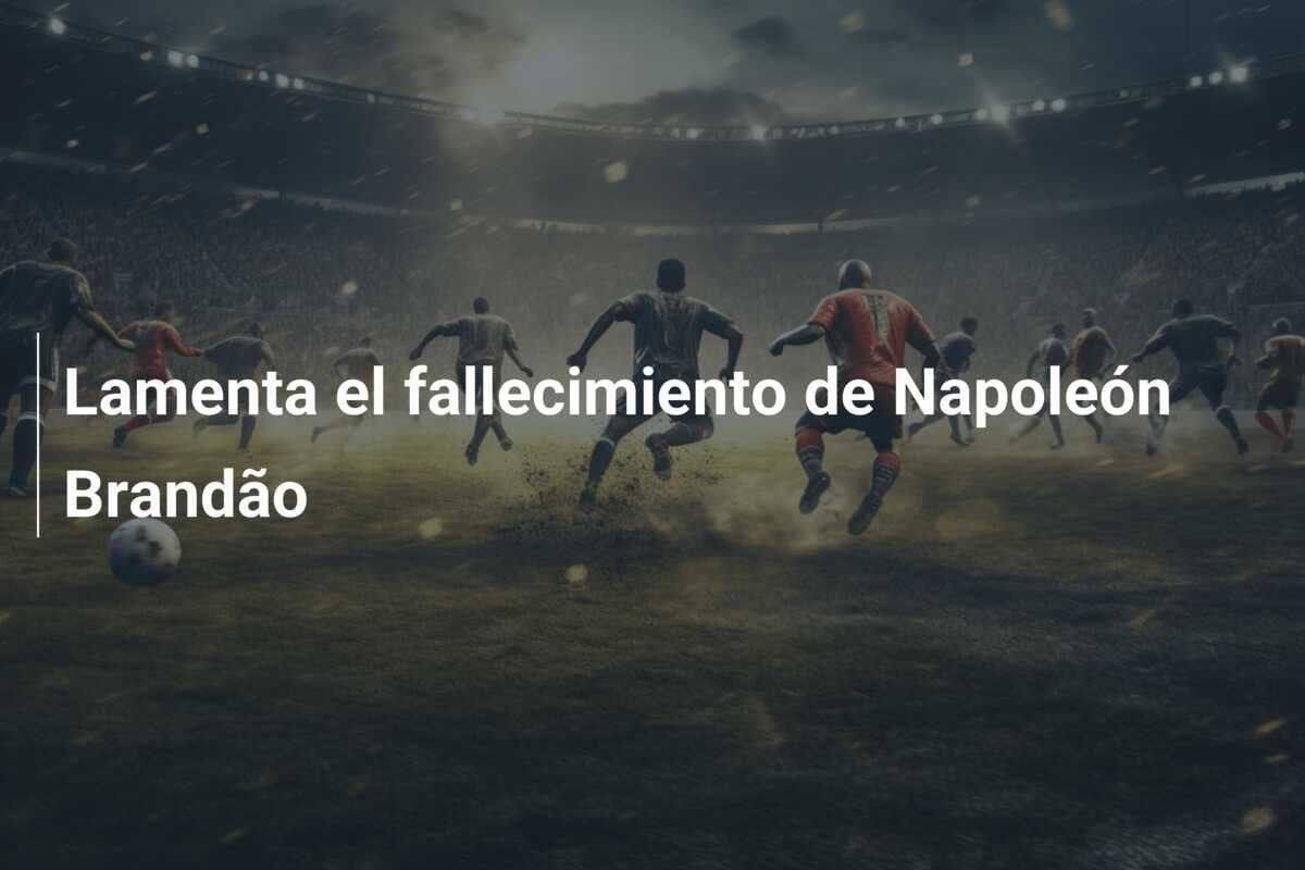Lamenta el fallecimiento de Napoleón Brandão