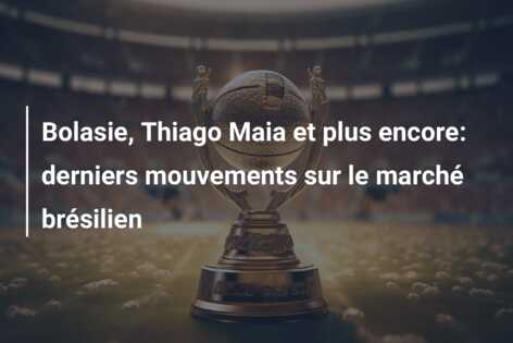 Bolasie, Thiago Maia et plus encore: derniers mouvements sur le marché brésilien