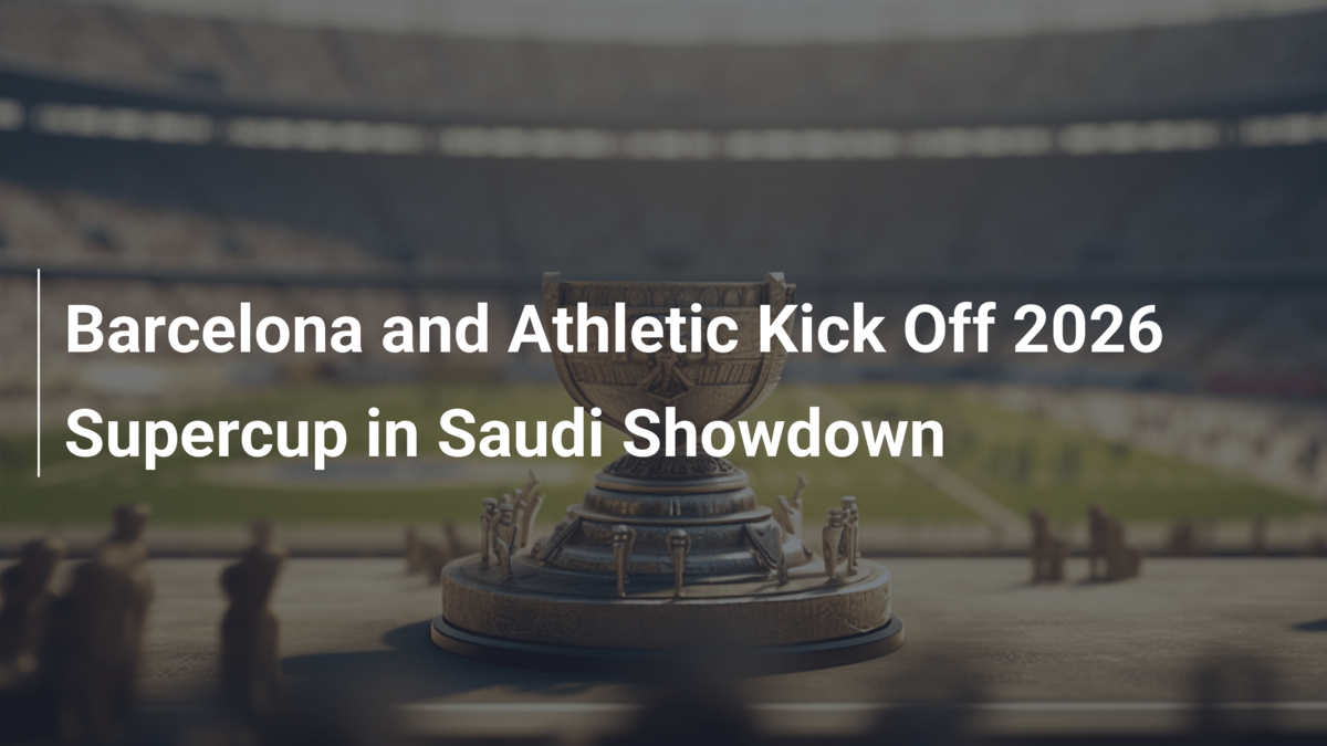 Barcelone Et Athletic Lancent La Supercoupe 2026 En Arabie Saoudite 