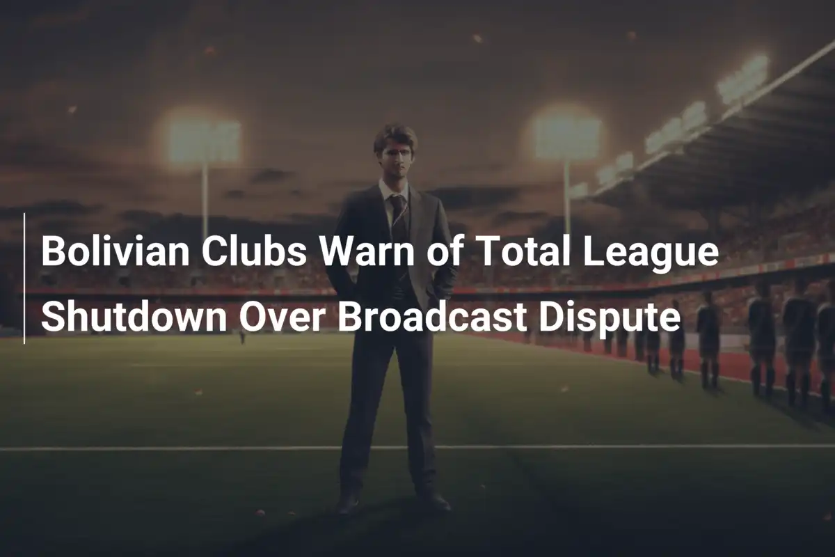 Bolivian Clubs Warn of Total League Shutdown Over Broadcast Dispute