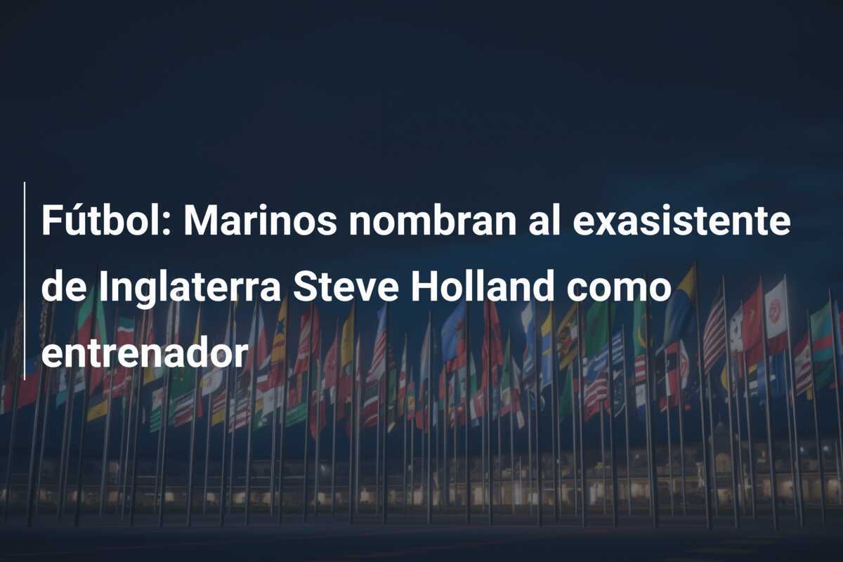 Fútbol: Marinos nombran al exasistente de Inglaterra Steve Holland como entrenador