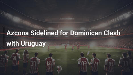 Azcona verpasst Duell der Dominikaner mit Uruguay