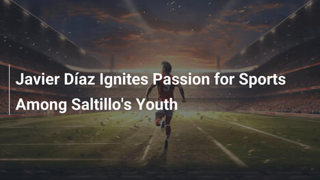 Javier Díaz Infiamma la Passione Sportiva tra i Giovani di Saltillo