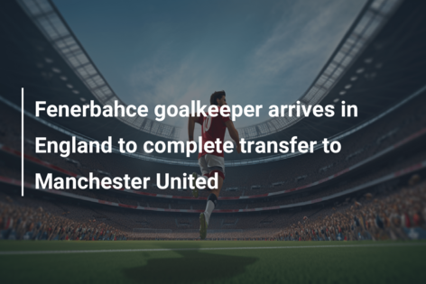 Fenerbahçe-doelman arriveert in Engeland om transfer naar Manchester United af te ronden