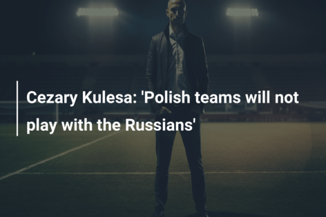 Cezary Kulesa: ‘Echipele poloneze nu vor juca cu rușii’