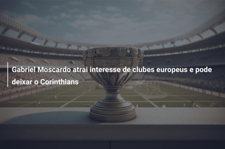 Gabriel Moscardo atrai interesse de clubes europeus e pode deixar o Corinthians