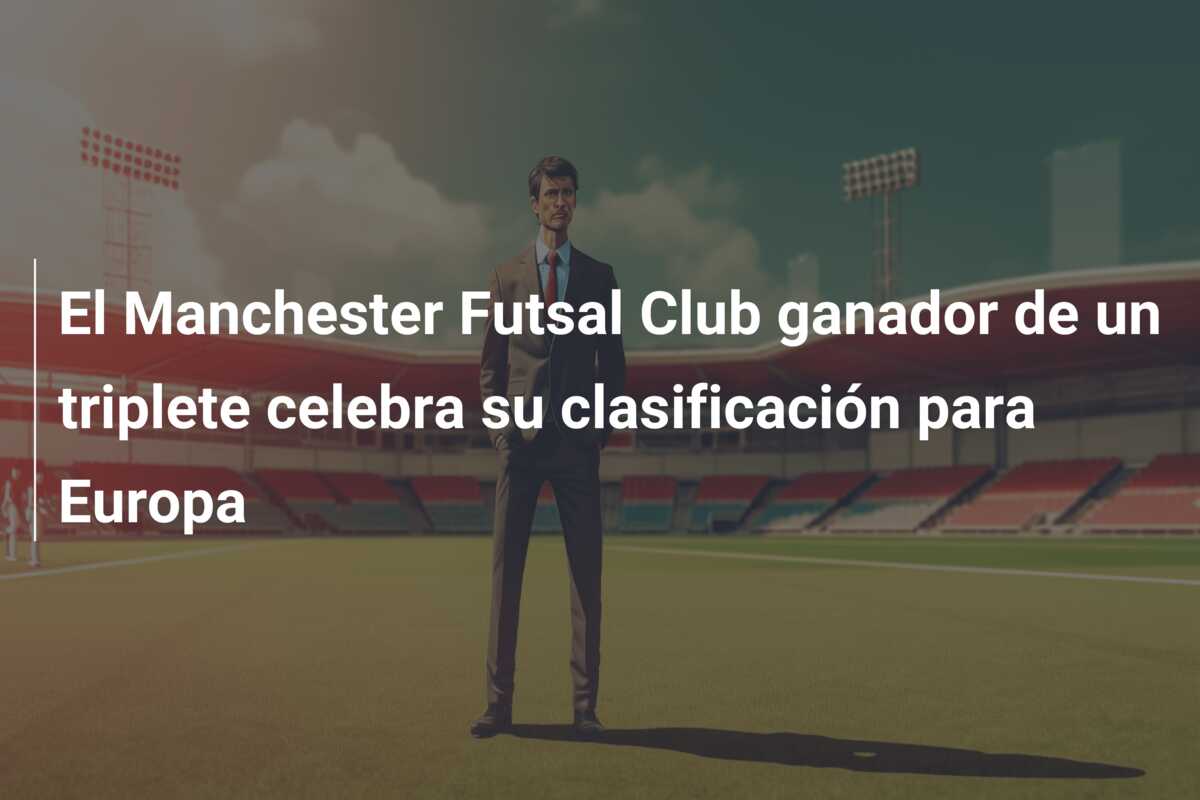 El Manchester Futsal Club ganador de un triplete celebra su clasificación para Europa