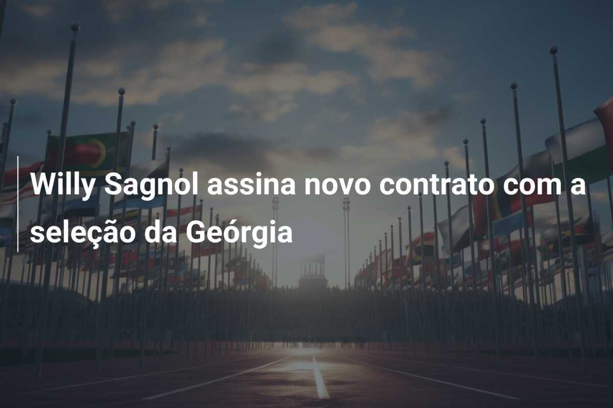 Willy Sagnol assina novo contrato com a seleção da Geórgia