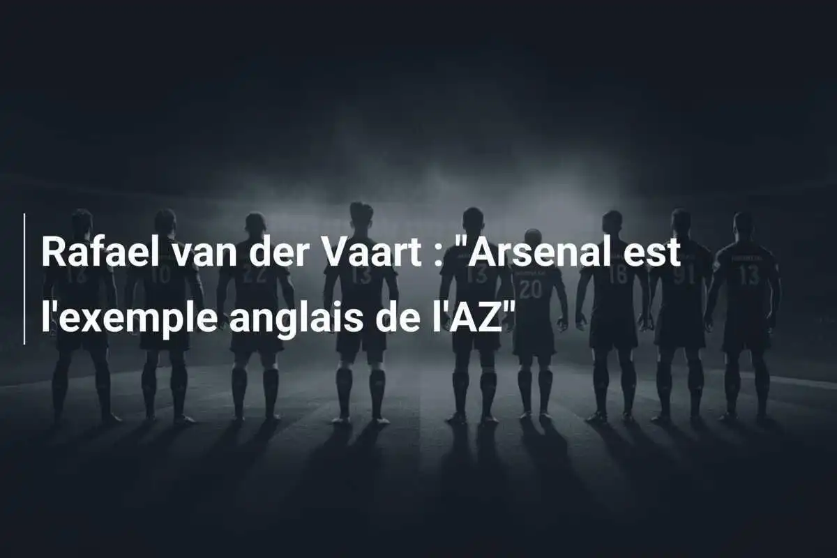 Rafael van der Vaart : "Arsenal est l'exemple anglais de l'AZ"