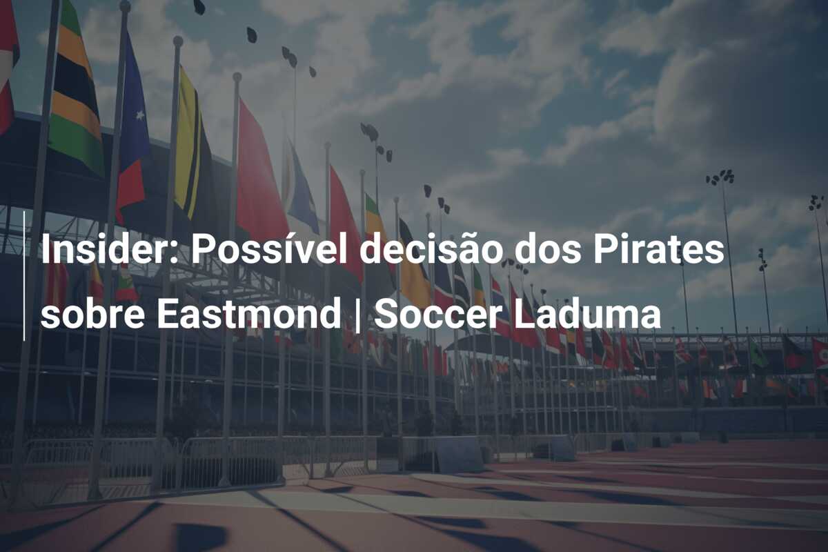 Insider: Possível decisão dos Pirates sobre Eastmond | Soccer Laduma