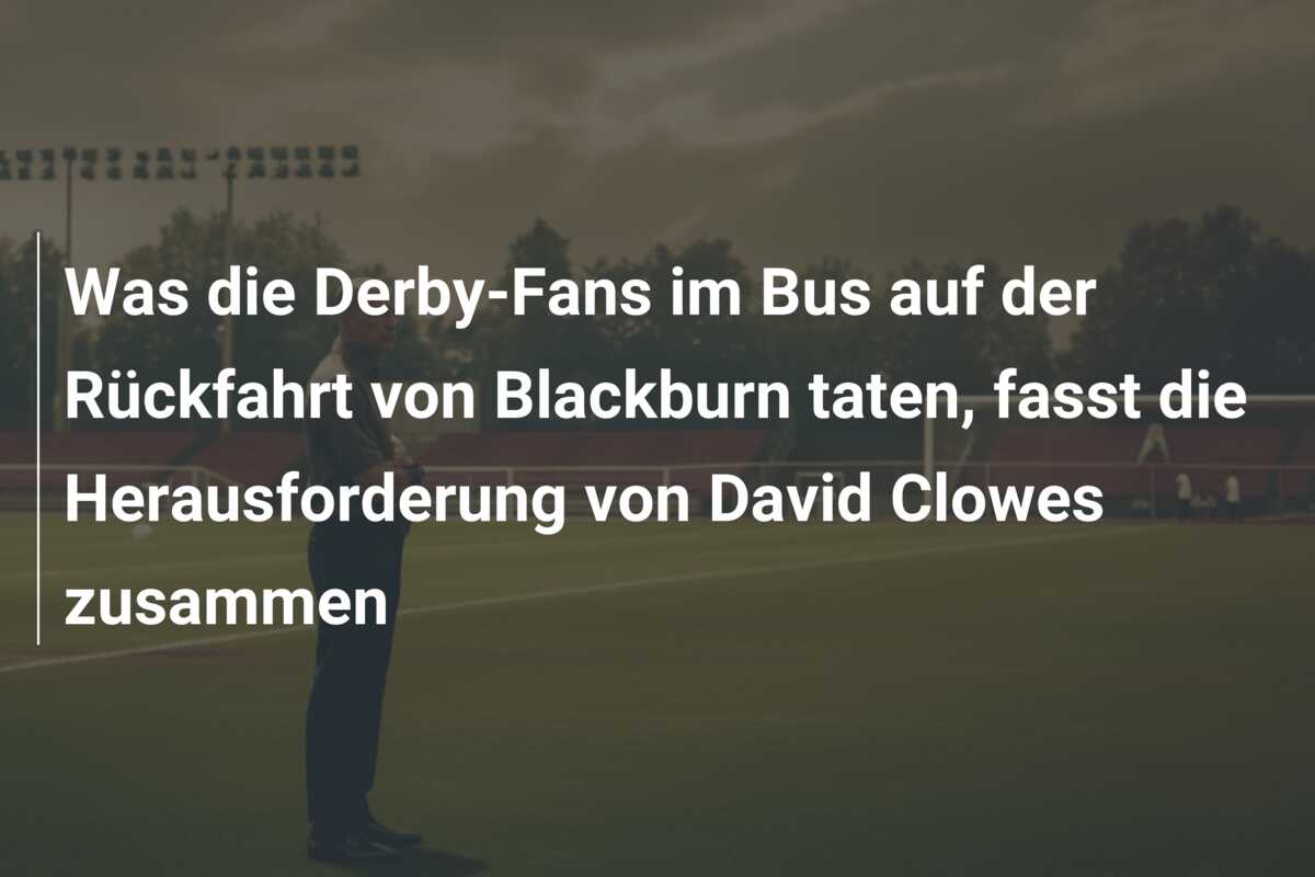 Was die Derby-Fans im Bus auf der Rückfahrt von Blackburn taten, fasst die Herausforderung von David Clowes zusammen