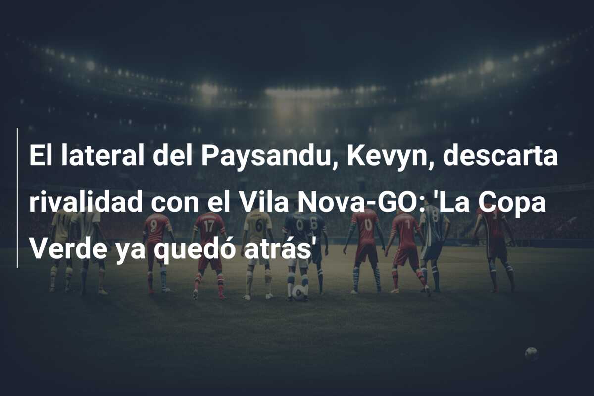 El lateral del Paysandu, Kevyn, descarta rivalidad con el Vila Nova-GO: ‘La Copa Verde ya quedó atrás’
