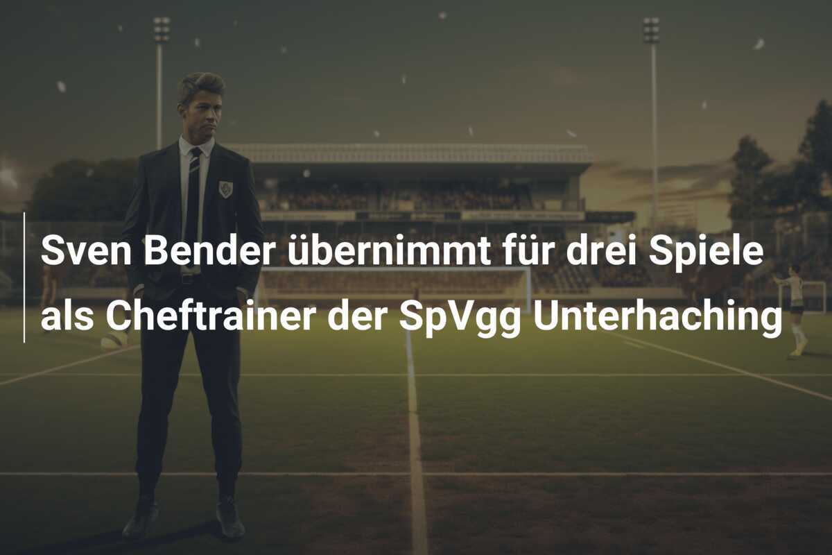Sven Bender übernimmt für drei Spiele als Cheftrainer der SpVgg Unterhaching