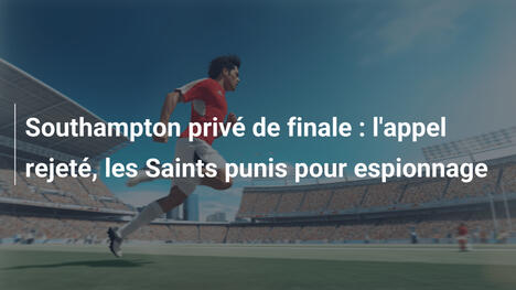 Southampton privé de finale : l'appel rejeté, les Saints punis pour espionnage
