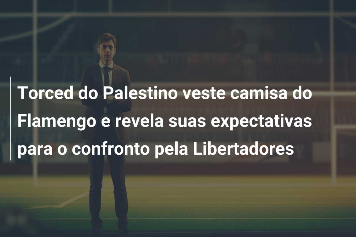 Torced do Palestino veste camisa do Flamengo e revela suas expectativas para o confronto pela Libertadores