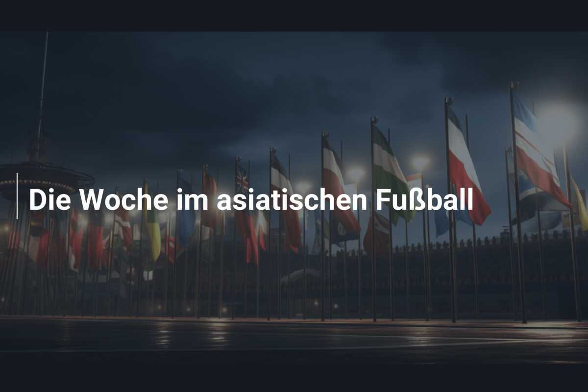 Die Woche im asiatischen Fußball