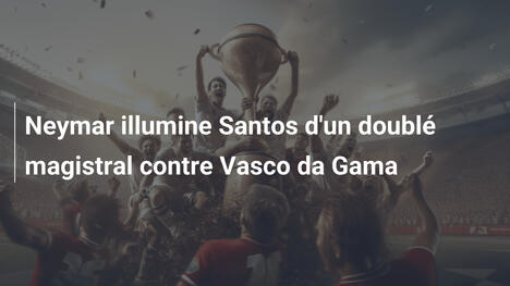 Neymar illumine Santos d'un doublé magistral contre Vasco da Gama