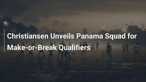 Thomas Christiansen dévoile l'équipe du Panama pour les qualifications cruciales