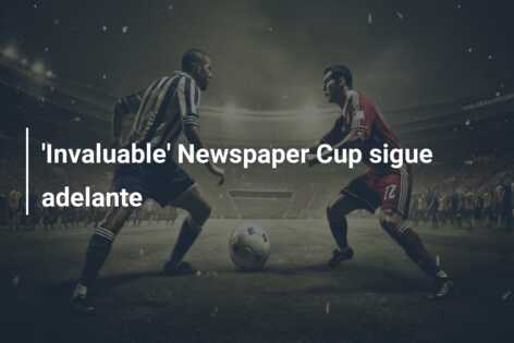 ‘Invaluable’ Newspaper Cup sigue adelante