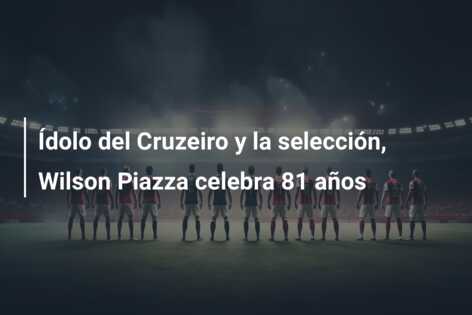 Ídolo del Cruzeiro y la selección, Wilson Piazza celebra 81 años